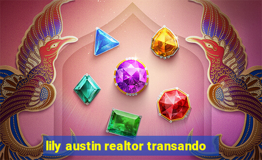 lily austin realtor transando